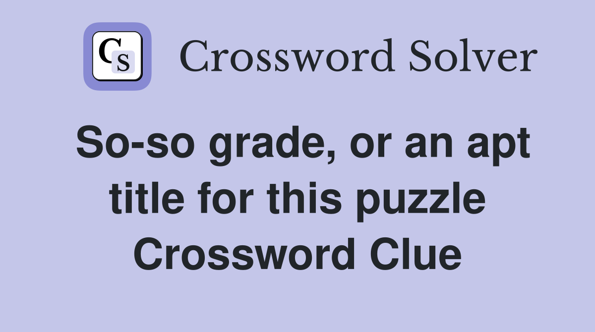 So-so grade, or an apt title for this puzzle Crossword Clue