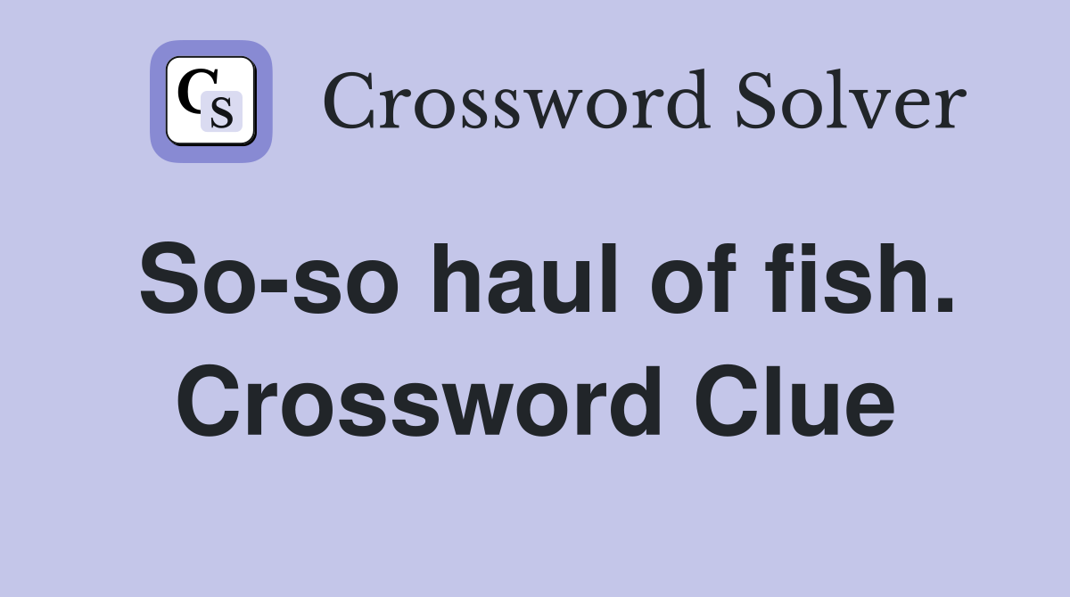 So-so haul of fish. Crossword Clue