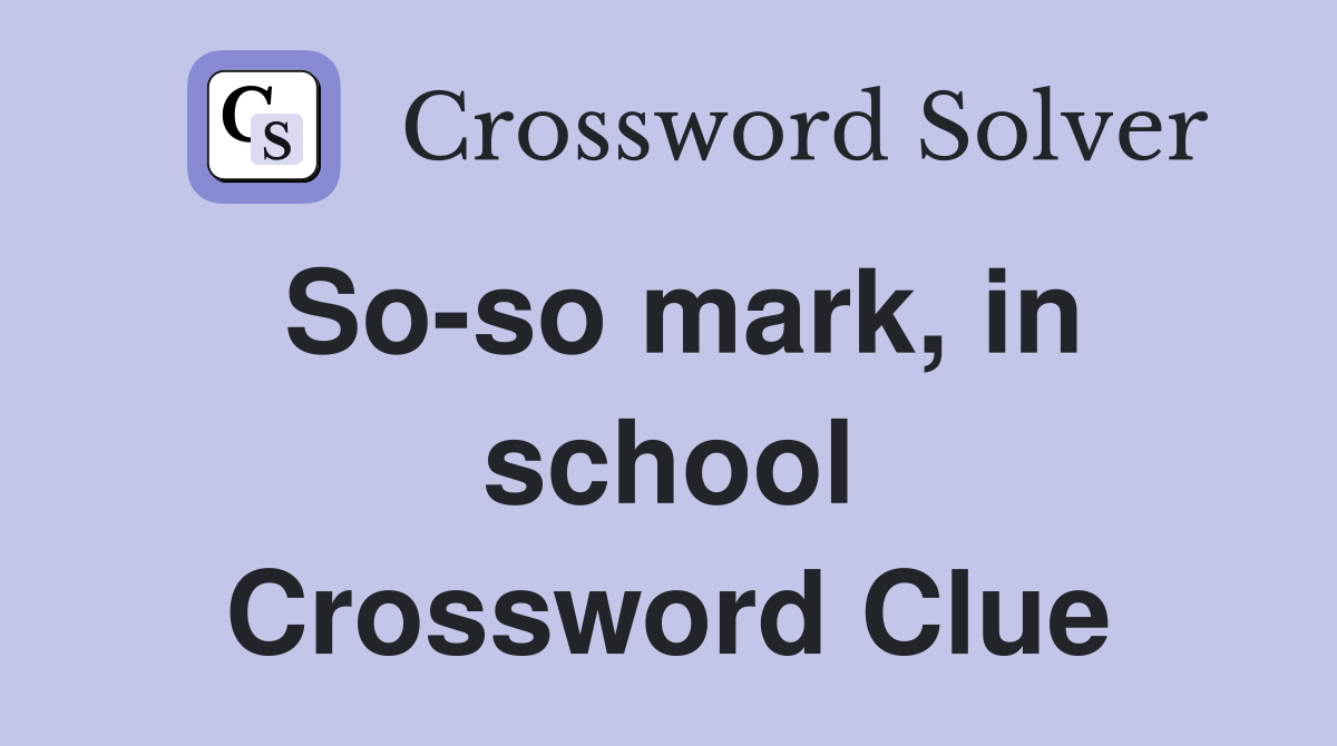 So-so mark, in school Crossword Clue