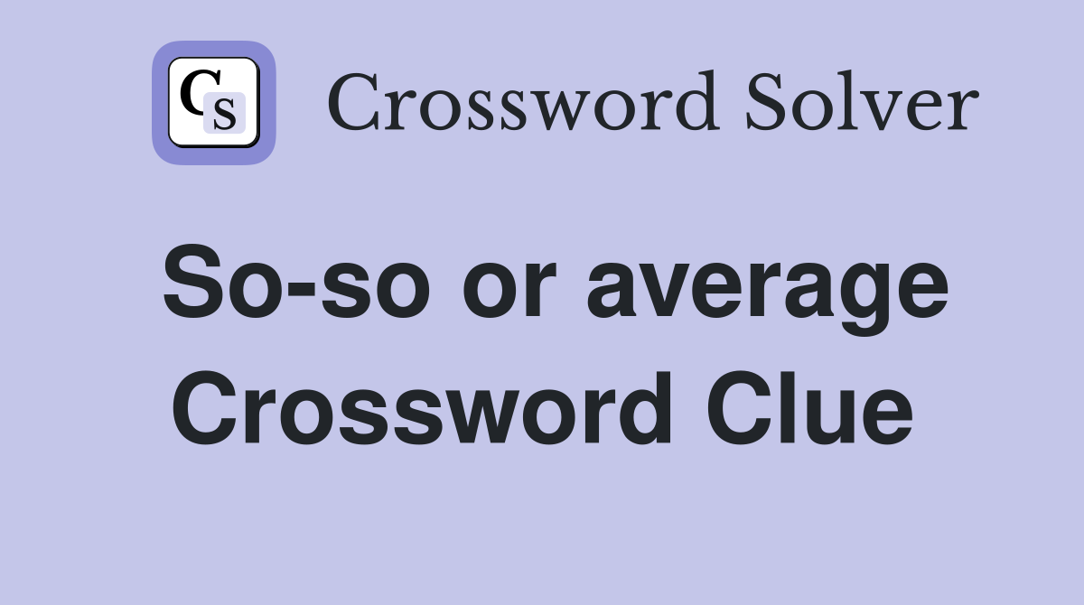 So-so or average Crossword Clue