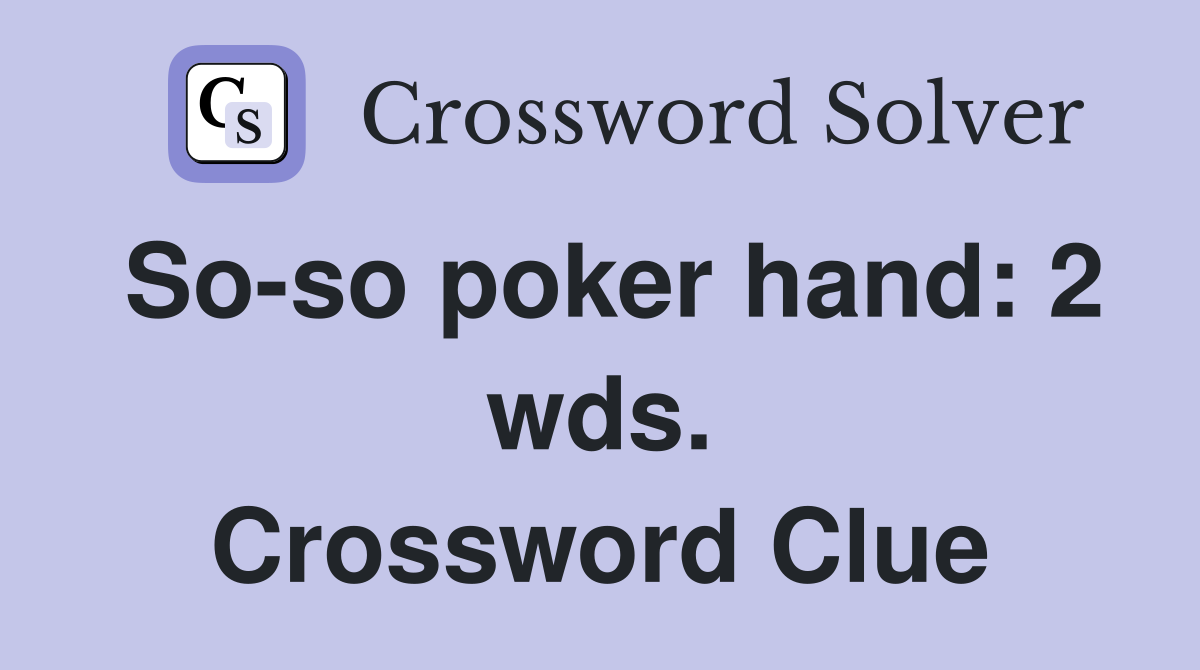 So-so poker hand: 2 wds. Crossword Clue