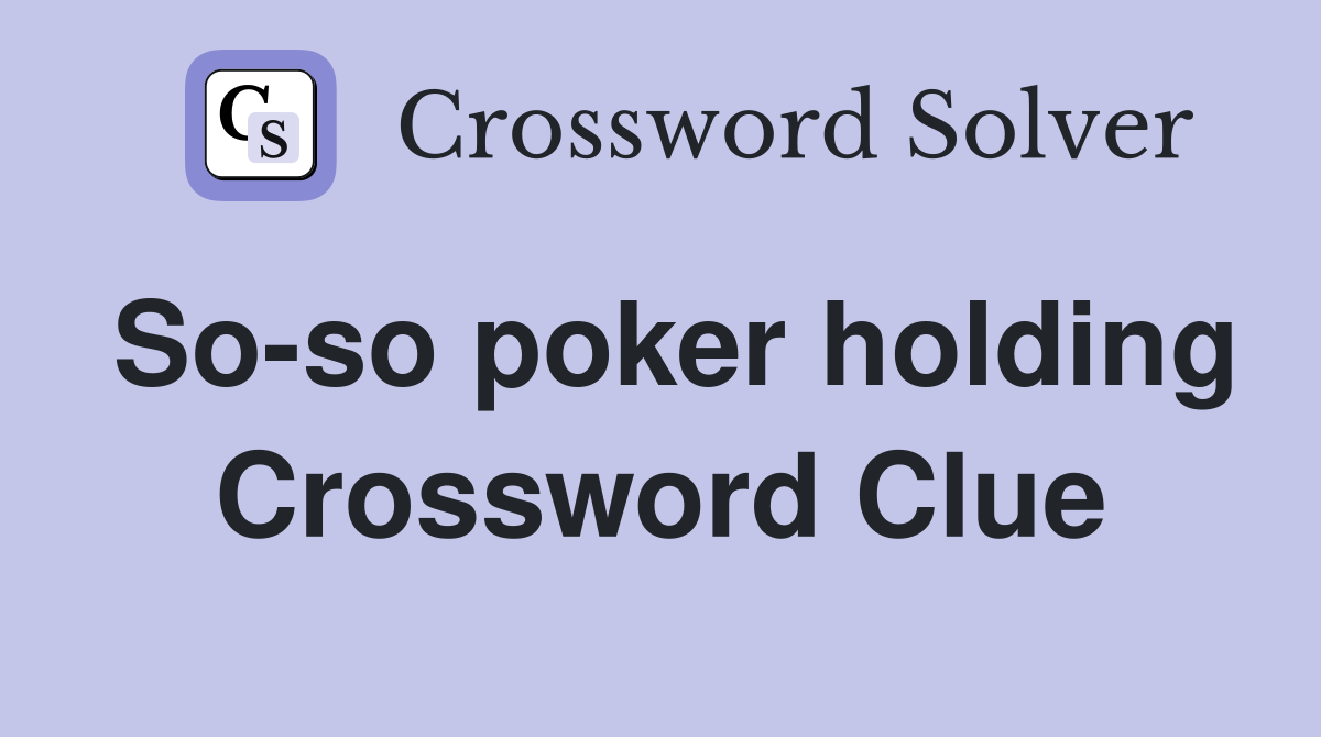 So-so poker holding Crossword Clue