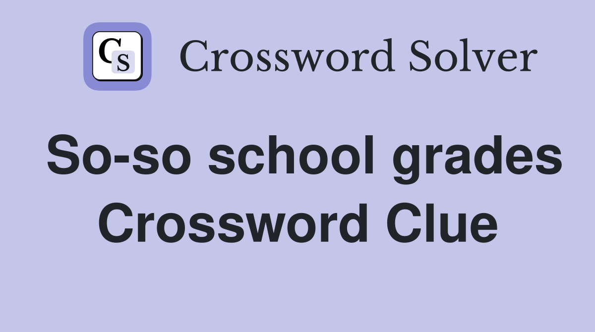 So-so school grades Crossword Clue