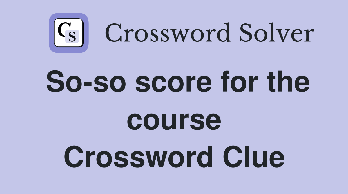So-so score for the course Crossword Clue