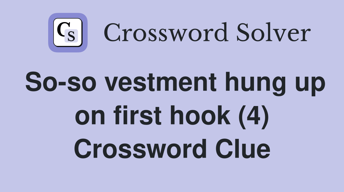 So-so vestment hung up on first hook (4) Crossword Clue