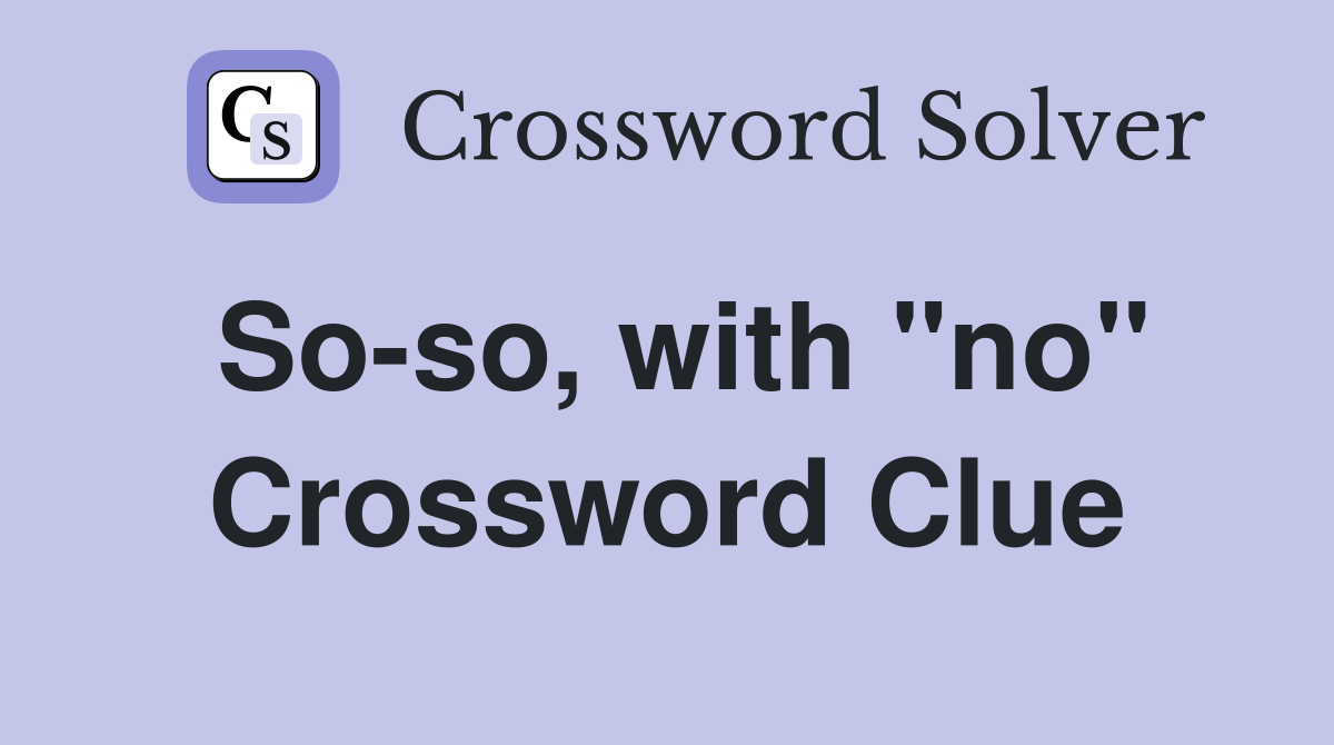 So-so, with "no" Crossword Clue