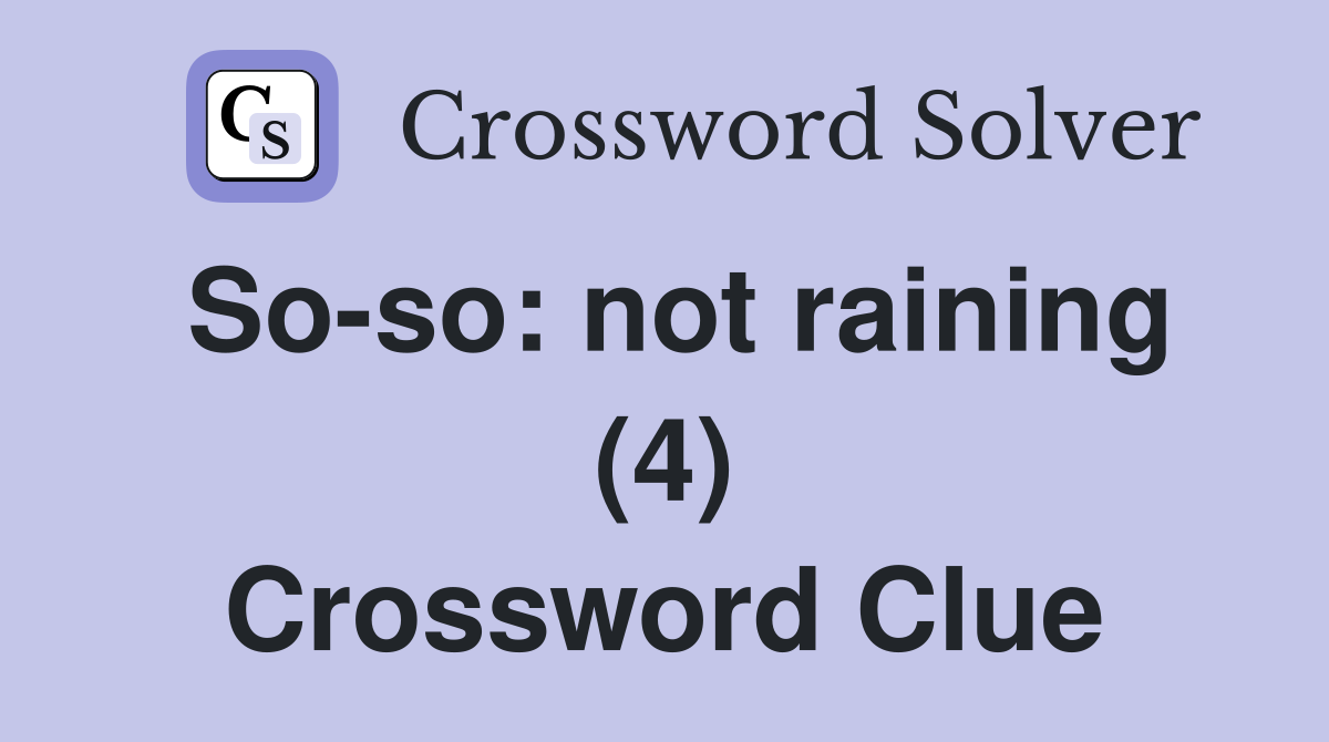So-so: not raining (4) Crossword Clue