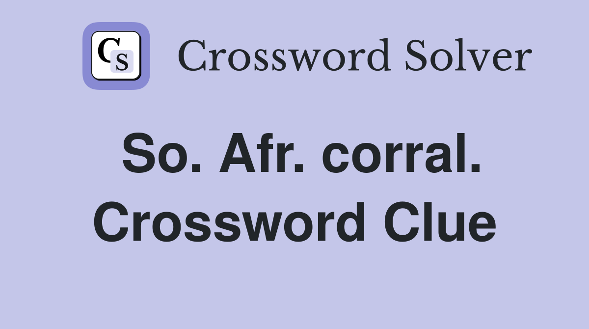 So. Afr. corral. Crossword Clue