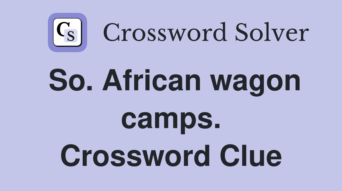 So. African wagon camps. Crossword Clue