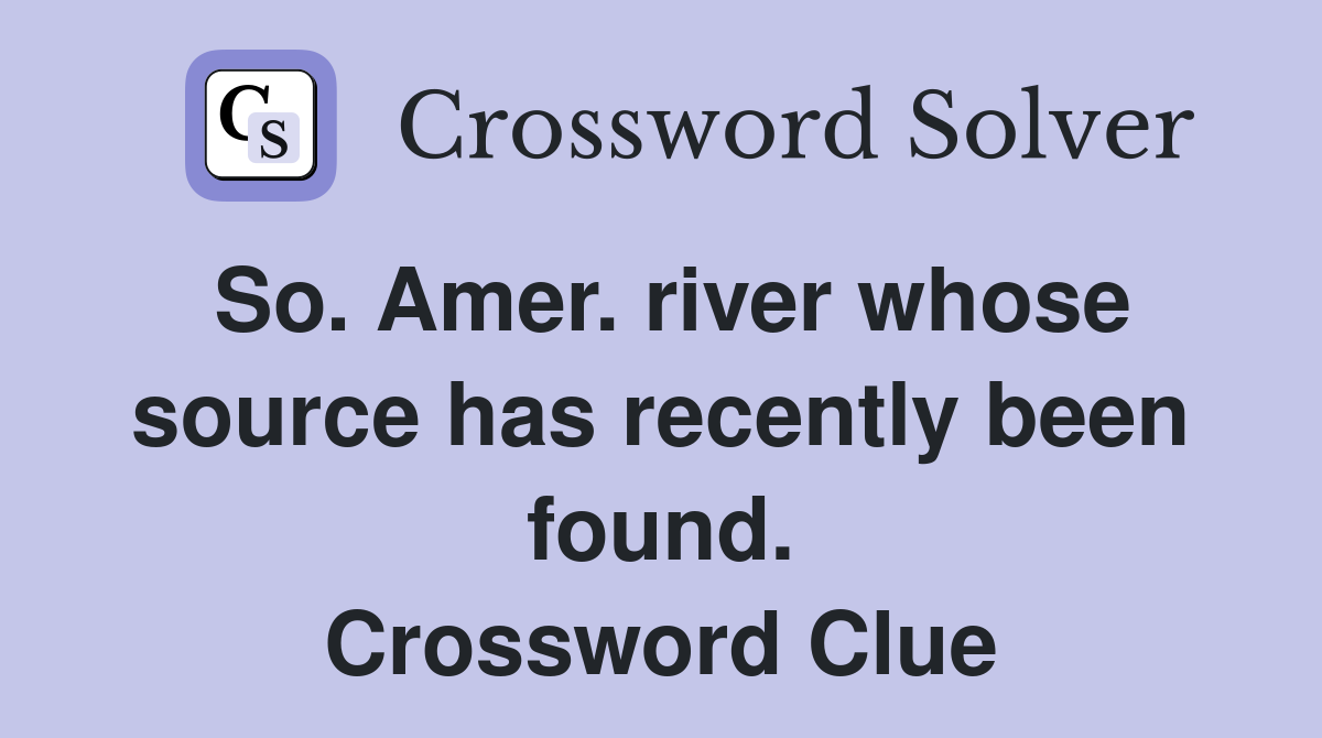 So. Amer. river whose source has recently been found. Crossword Clue