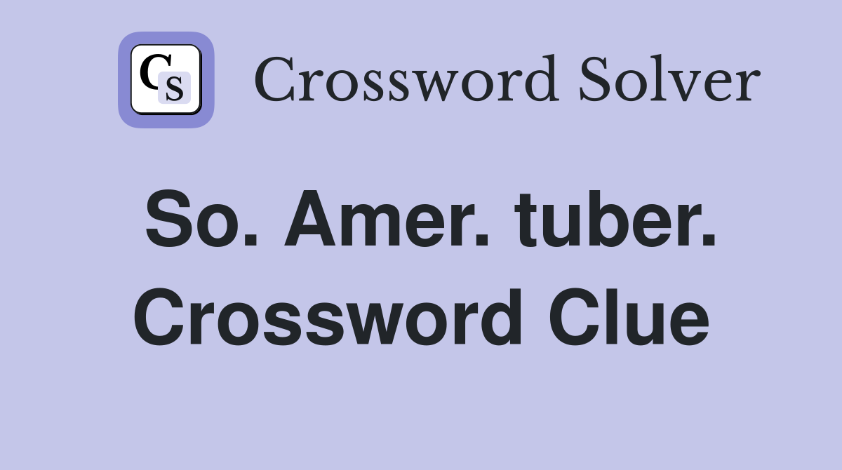 So. Amer. tuber. Crossword Clue