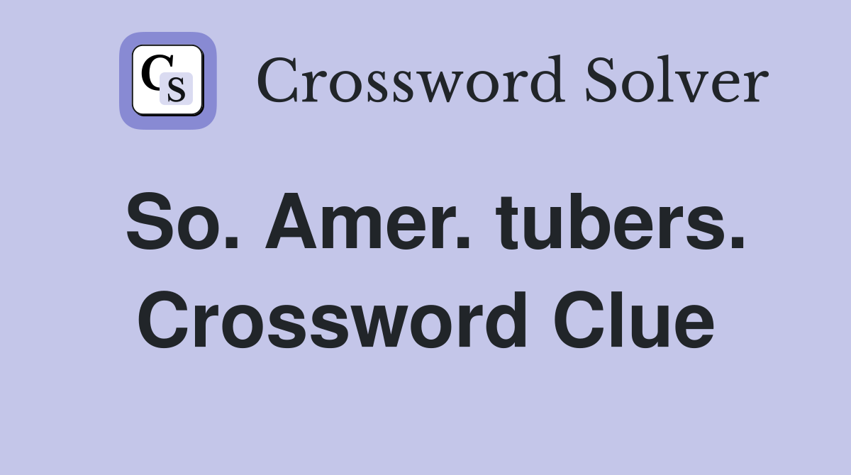 So. Amer. tubers. Crossword Clue