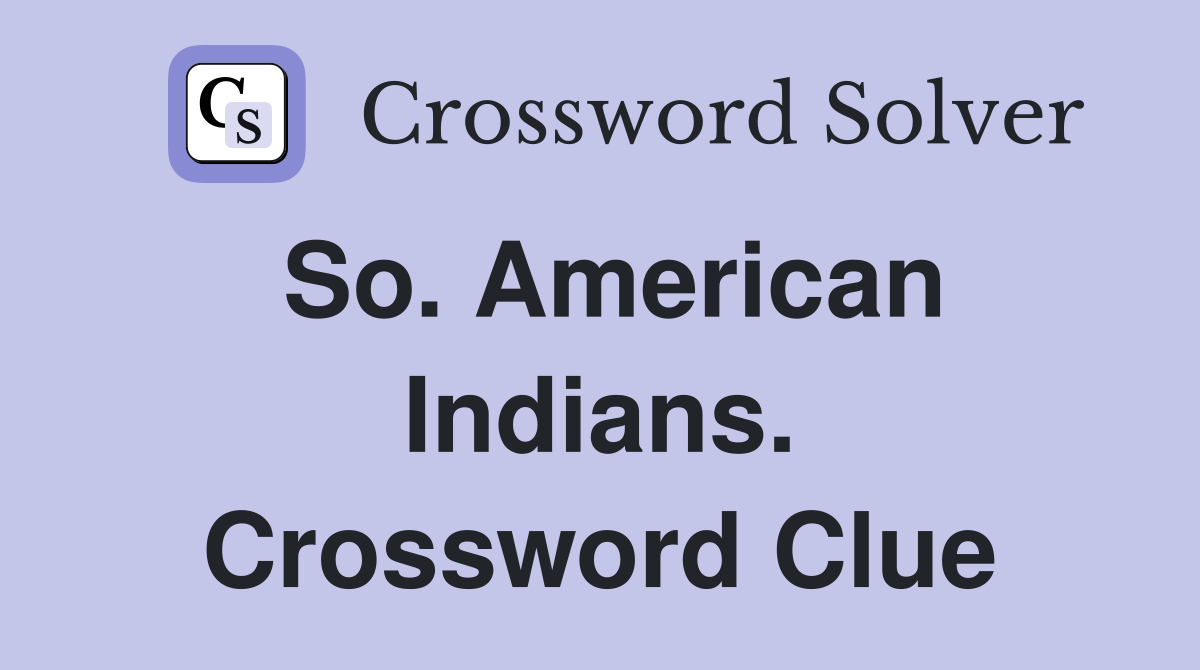 So. American Indians. Crossword Clue