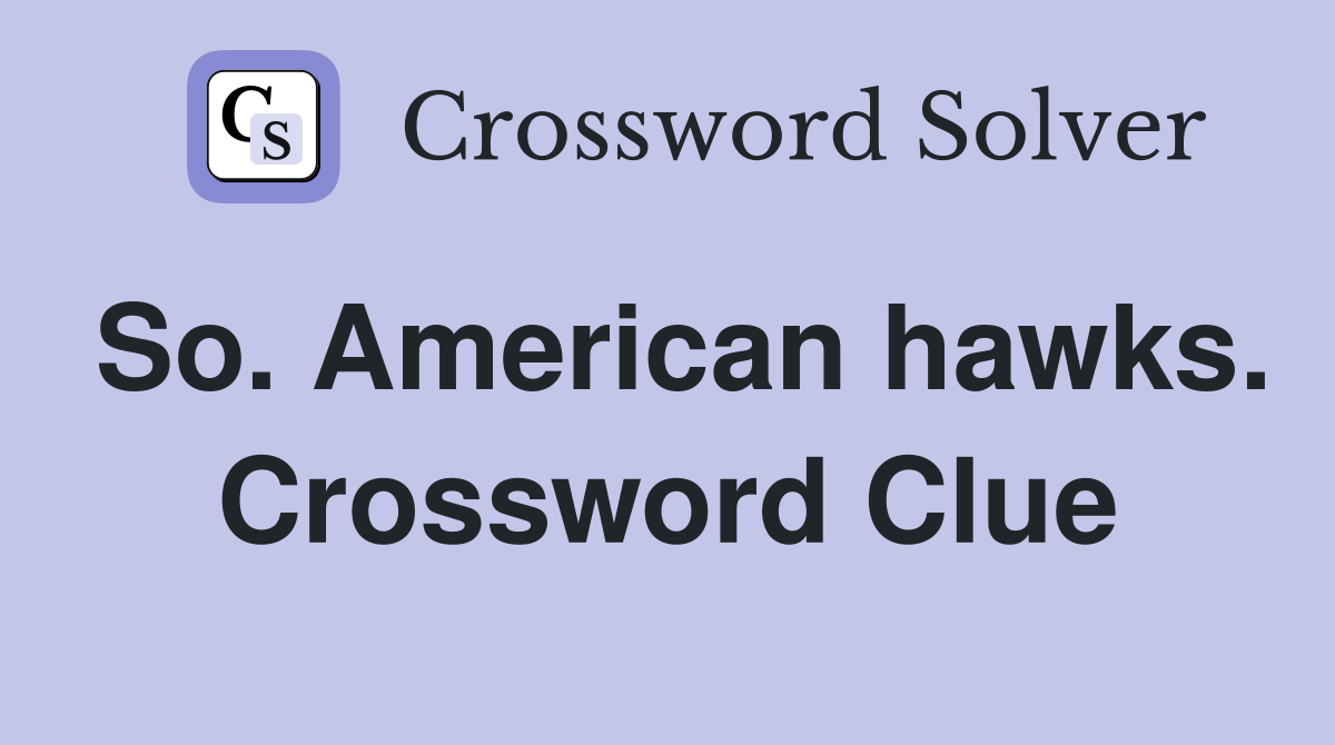 So. American hawks. Crossword Clue