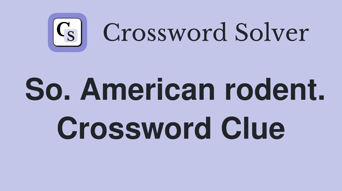 So. American rodent. Crossword Clue