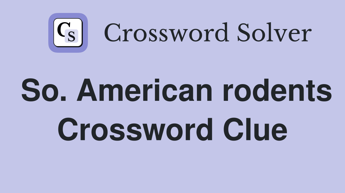 So. American rodents Crossword Clue