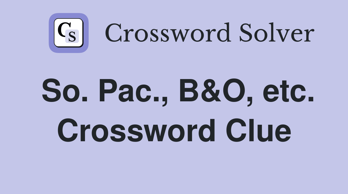 So. Pac., B&O, etc. Crossword Clue