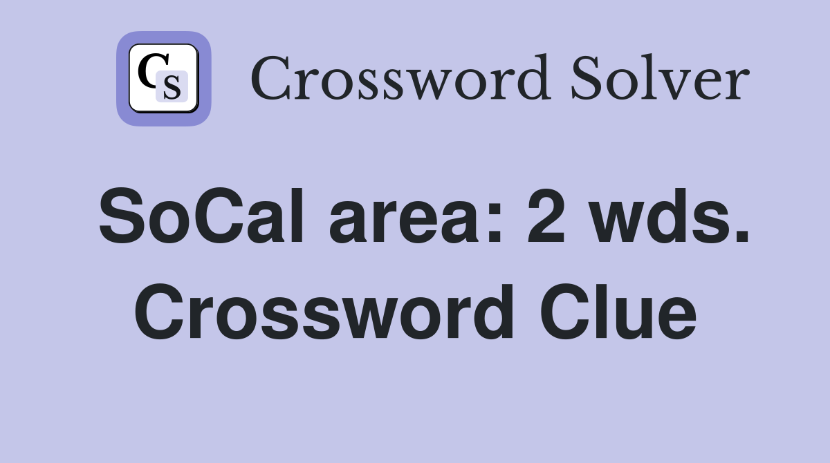 SoCal area: 2 wds. Crossword Clue