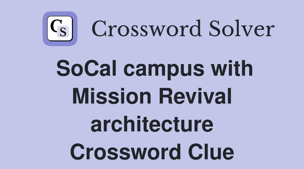 SoCal campus with Mission Revival architecture Crossword Clue