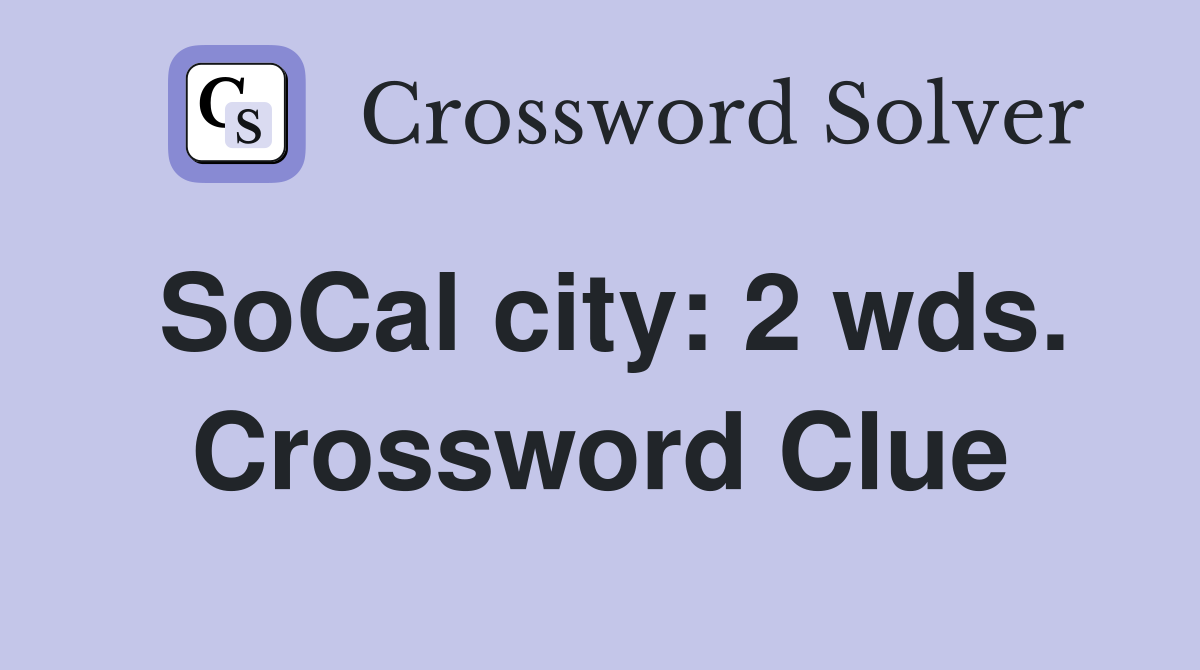 SoCal city: 2 wds. Crossword Clue