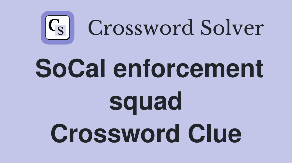 SoCal enforcement squad Crossword Clue