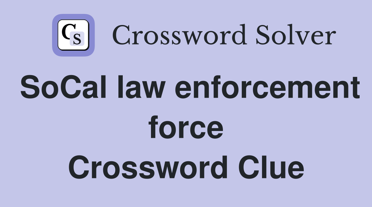 SoCal law enforcement force Crossword Clue