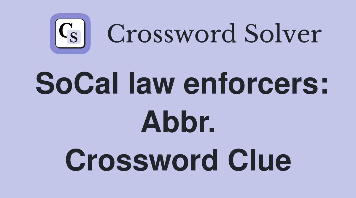 SoCal law enforcers: Abbr. Crossword Clue