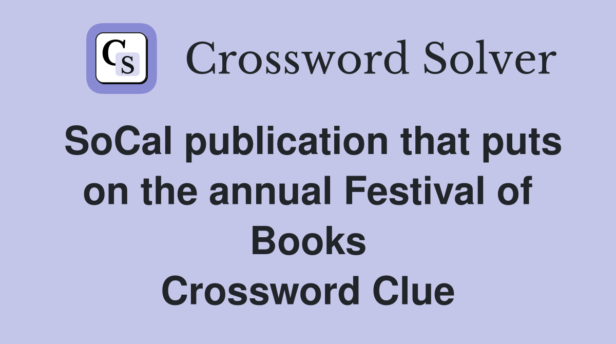 SoCal publication that puts on the annual Festival of Books Crossword Clue