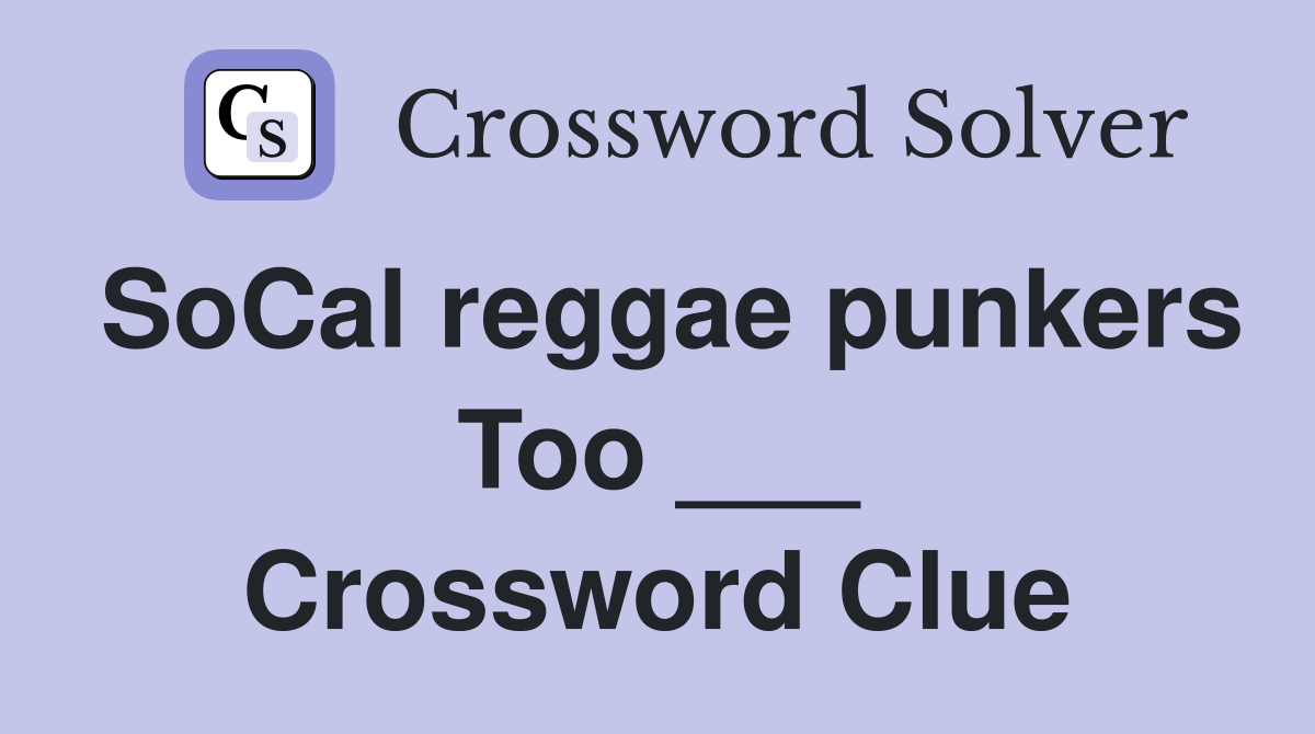SoCal reggae punkers Too ___ Crossword Clue