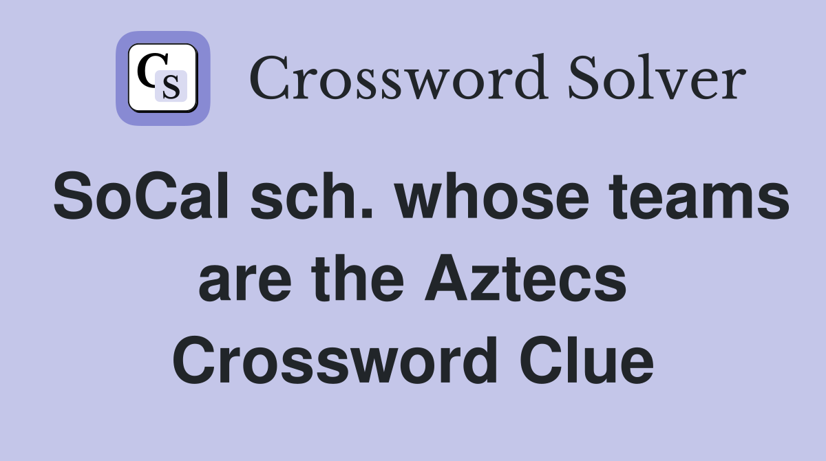 SoCal sch. whose teams are the Aztecs Crossword Clue