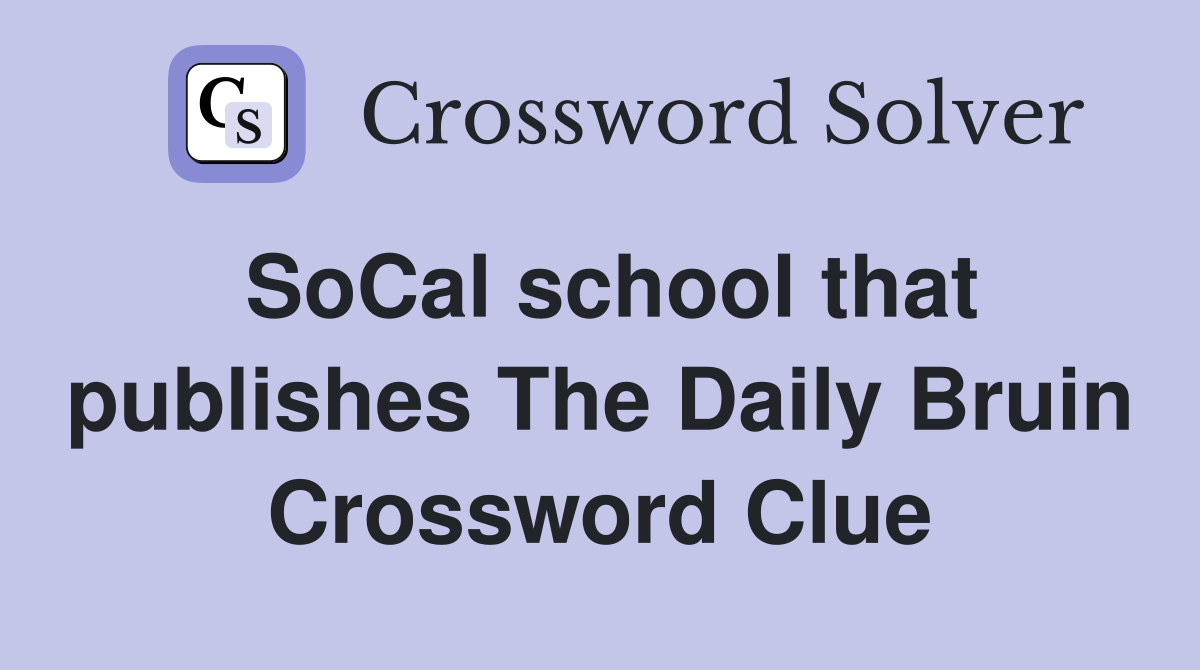 SoCal school that publishes The Daily Bruin Crossword Clue