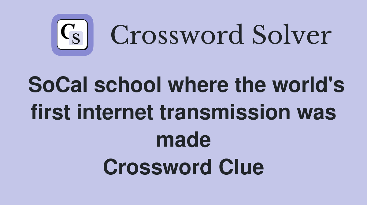 SoCal school where the world's first internet transmission was made Crossword Clue