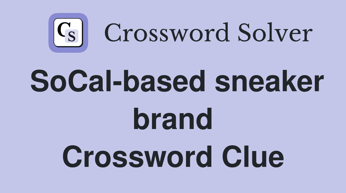 SoCal-based sneaker brand Crossword Clue