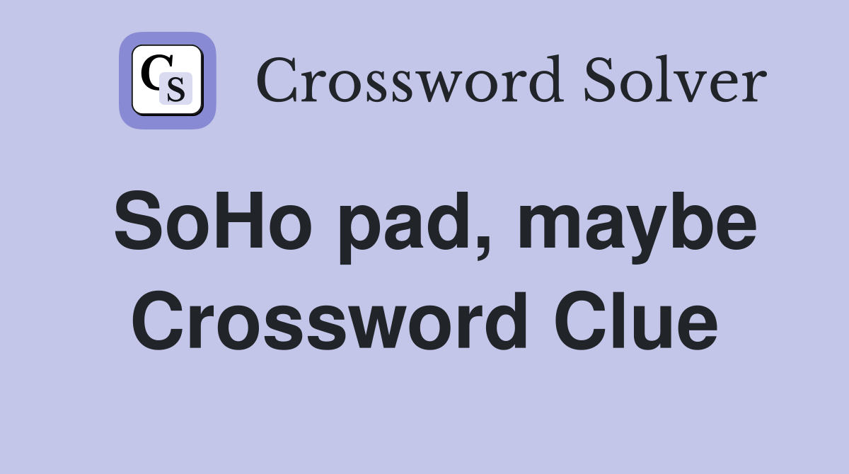 SoHo pad, maybe Crossword Clue
