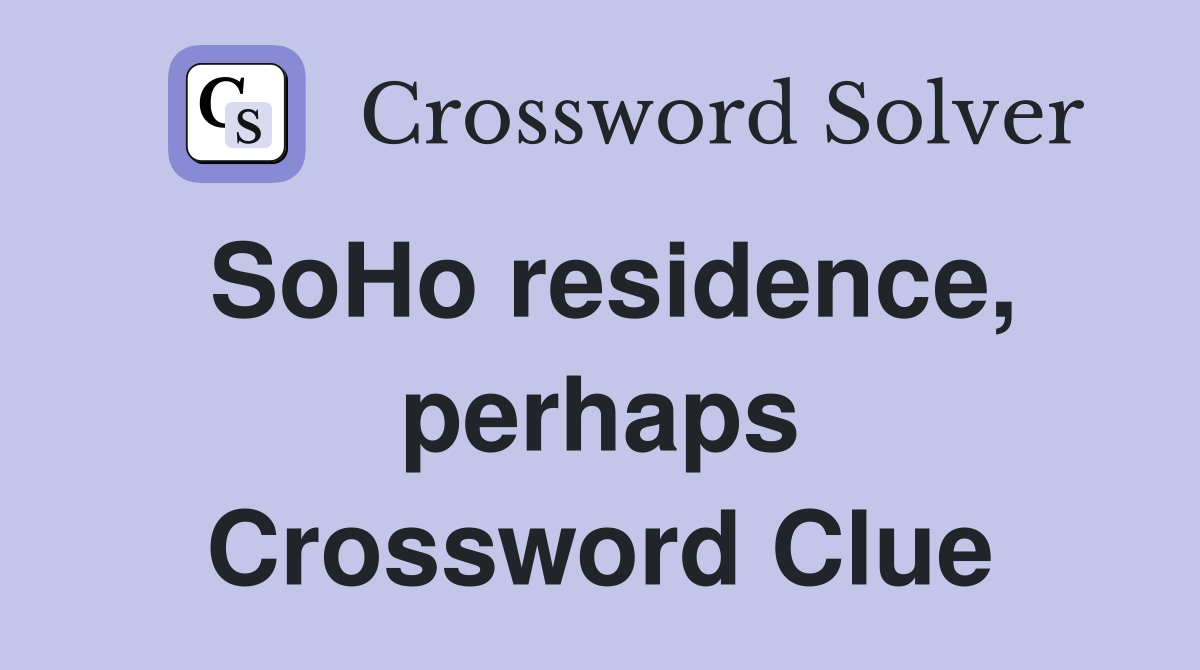 SoHo residence, perhaps Crossword Clue
