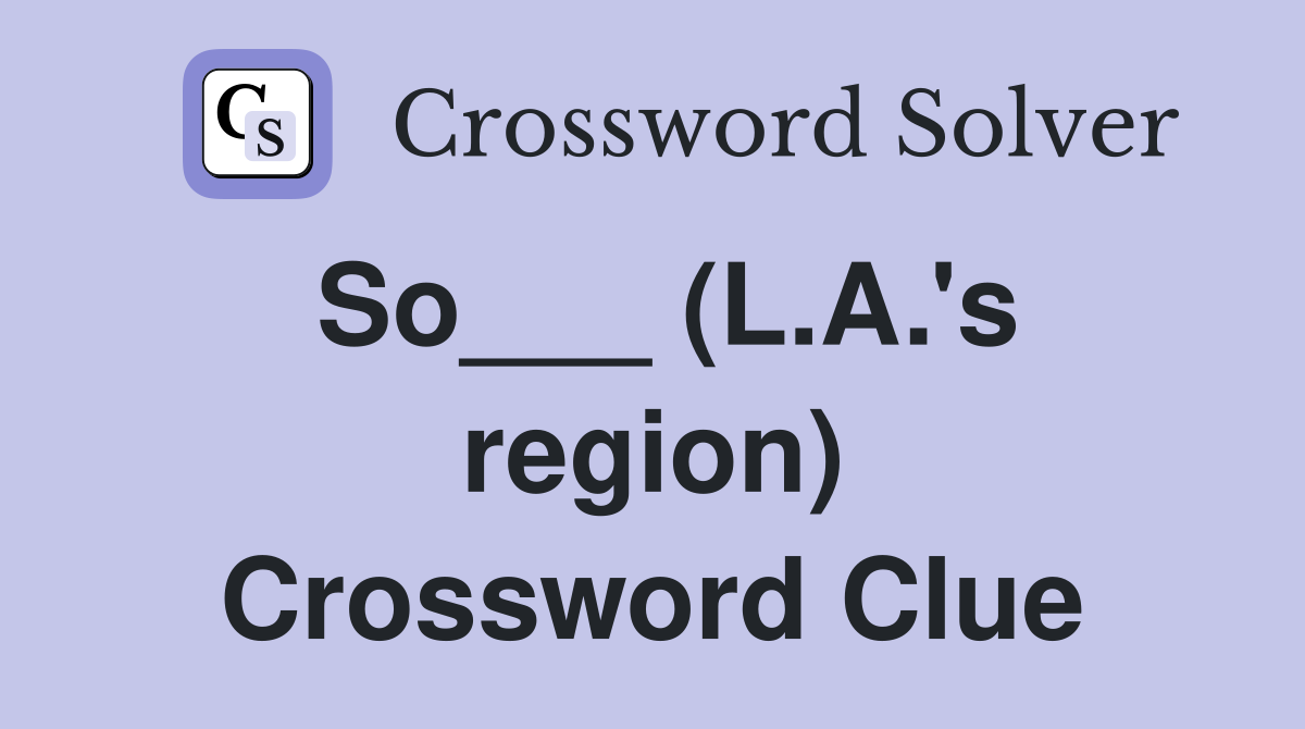 So___ (L.A.'s region) Crossword Clue