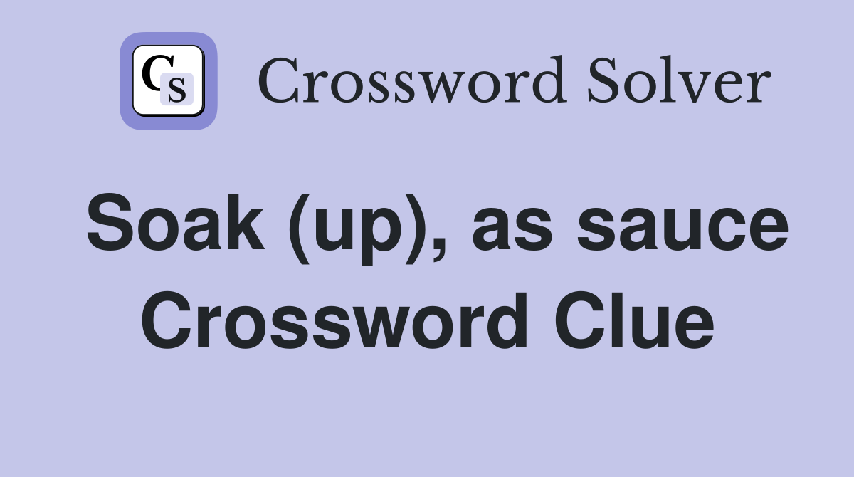 Soak (up), as sauce Crossword Clue