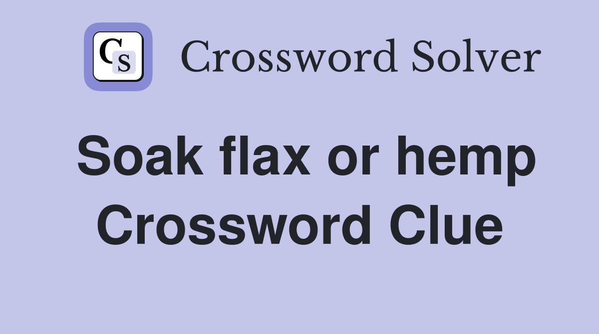 Soak flax or hemp Crossword Clue