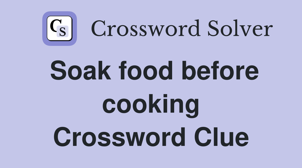 Soak food before cooking Crossword Clue