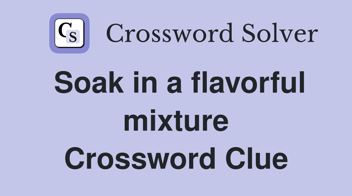 Soak in a flavorful mixture Crossword Clue