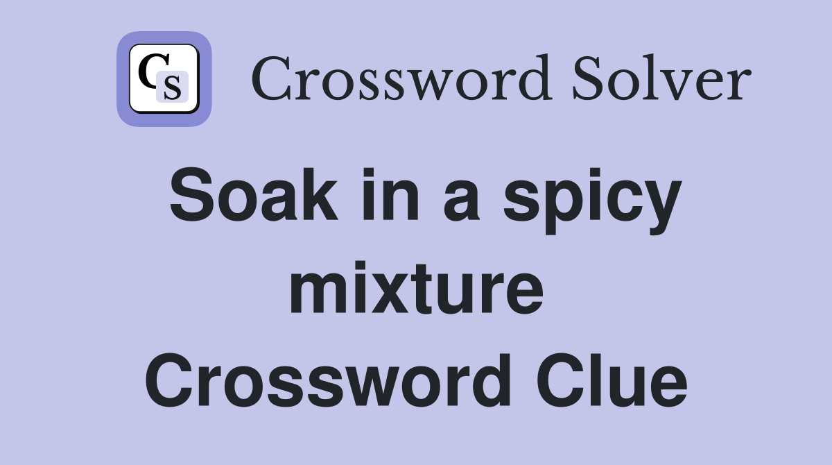 Soak in a spicy mixture Crossword Clue
