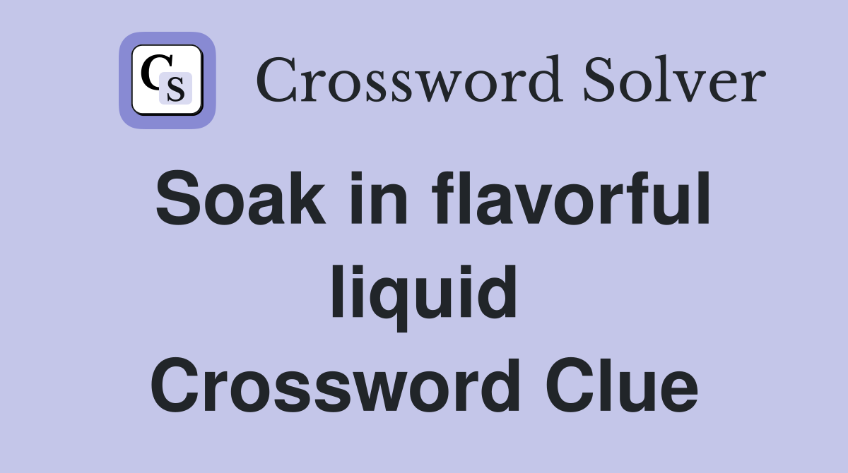 Soak in flavorful liquid Crossword Clue