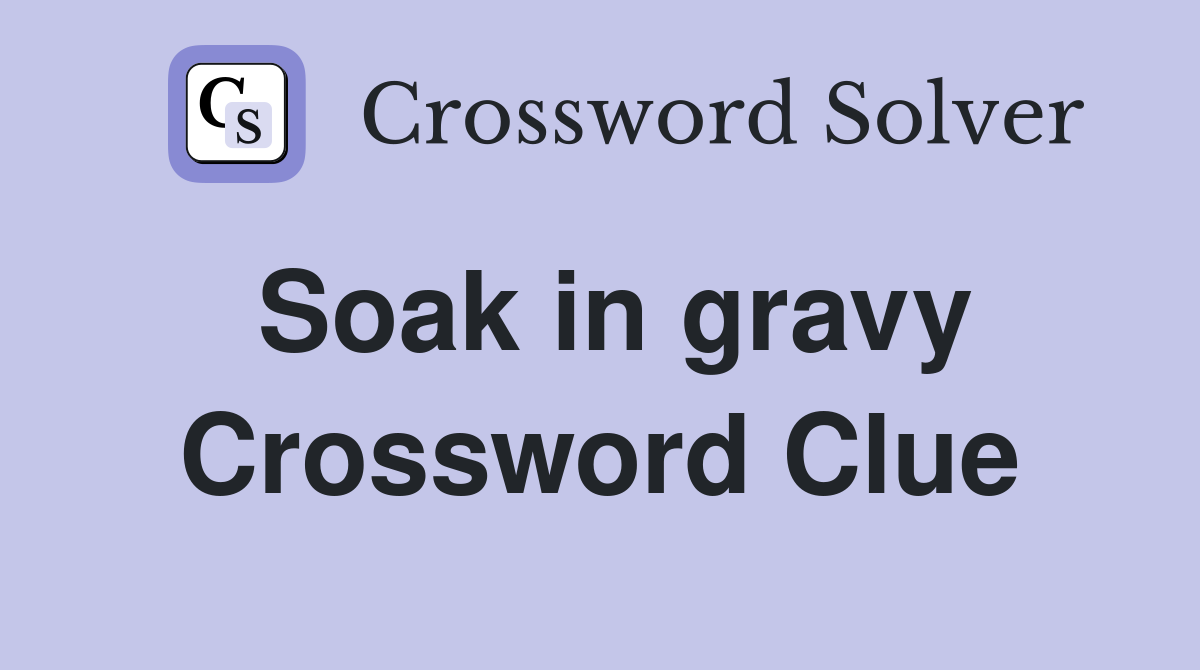 Soak in gravy Crossword Clue