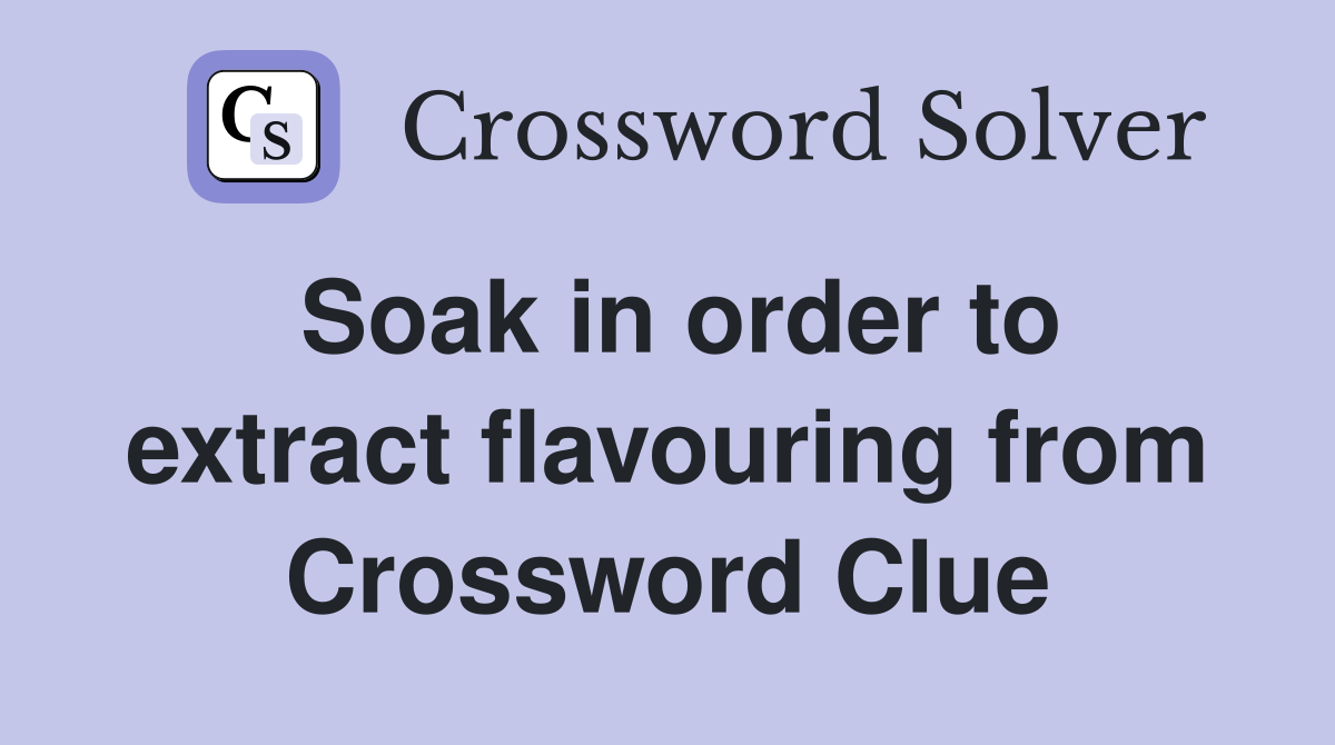 Soak in order to extract flavouring from Crossword Clue