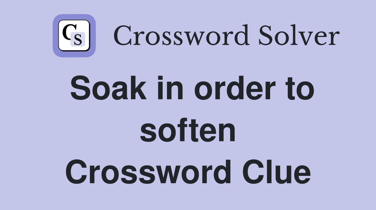 Soak in order to soften Crossword Clue