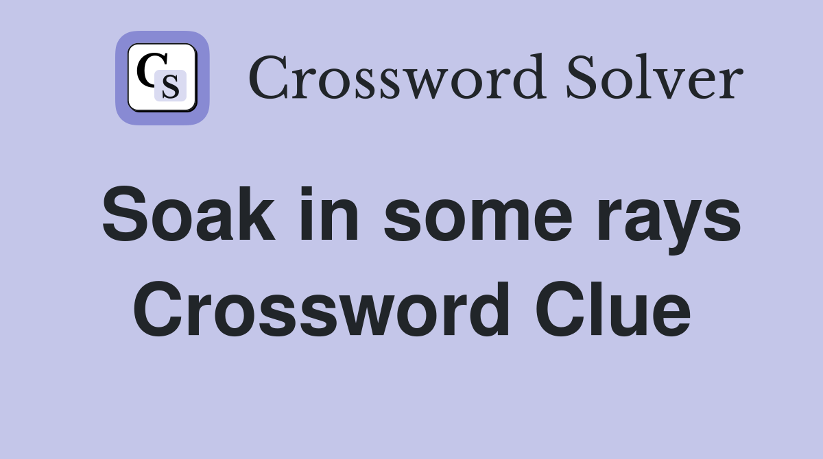 Soak in some rays Crossword Clue