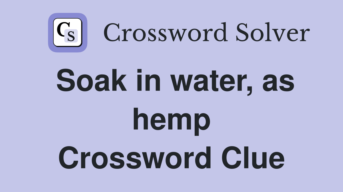 Soak in water, as hemp Crossword Clue