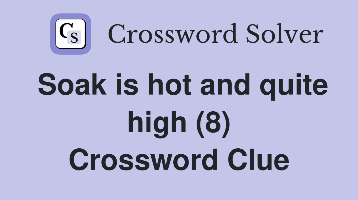 Soak is hot and quite high (8) Crossword Clue