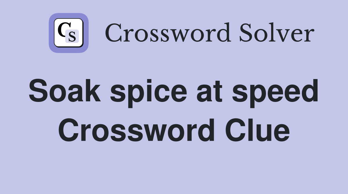 Soak spice at speed  Crossword Clue