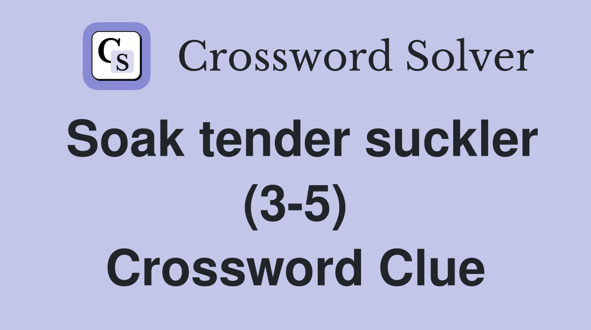 Soak tender suckler (3-5) Crossword Clue